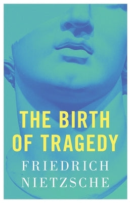 The Birth of Tragedy by Nietzsche, Friedrich