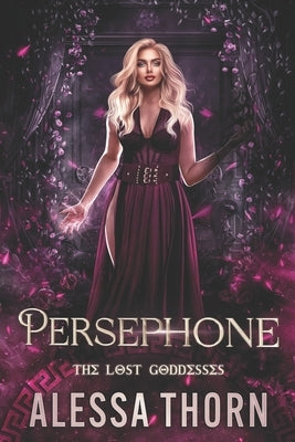 Persephone: The Lost Goddesses by Thorn, Alessa