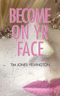 Become on Yr Face by Jones-Yelvington, Tim