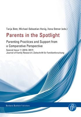 Parents in the Spotlight: Parenting Practices and Support from a Comparative Perspective by Betz, Tanja