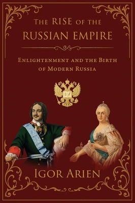 The Rise of the Russian Empire by Arien, Igor