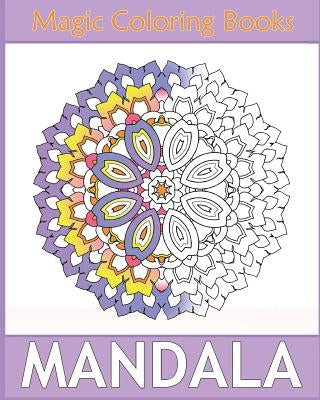 Magic Mandala Coloring: 50 Arts Coloring Designs, Self-Help Creativity, Relaxation Stress Relief, Calming Adult Coloring Book and Happiness by Rosa, Beverly