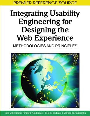 Integrating Usability Engineering for Designing the Web Experience: Methodologies and Principles by Spiliotopoulos, Tasos