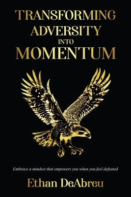 Transforming Adversity into Momentum by Deabreu, Ethan