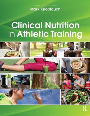 Clinical Nutrition in Athletic Training by Knoblauch, Mark
