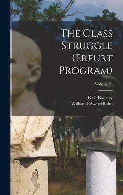 The Class Struggle (Erfurt Program); Volume 14 by Kautsky, Karl