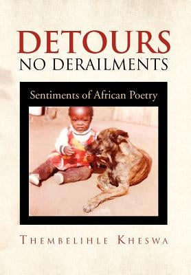 Detours No Derailments: Sentiments of African Poetry by Kheswa, Thembelihle