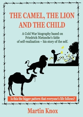 The Camel, the Lion and the Child by Knox, Martin