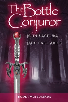 The Bottle Conjuror: Book 2 - Lucinda by Kachuba, John