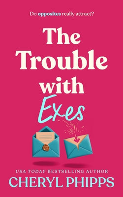The Trouble with Exes by Phipps, Cheryl