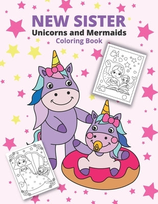 New Sister Unicorns and Mermaids Coloring Book: New siblings coloring pages for kids by Calmintobling