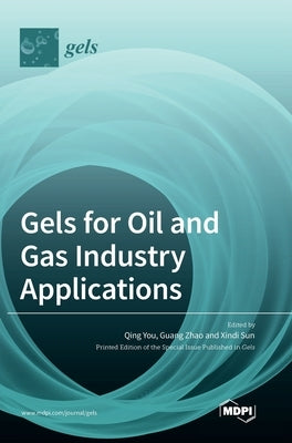 Gels for Oil and Gas Industry Applications by You, Qing
