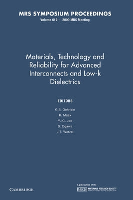 Materials, Technology and Reliability for Advanced Interconnects and Low-K Dielectrics: Volume 612 by Oehrlein, G. S.