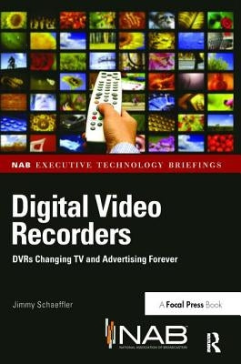 Digital Video Recorders: Dvrs Changing TV and Advertising Forever by Schaeffler, Jimmy