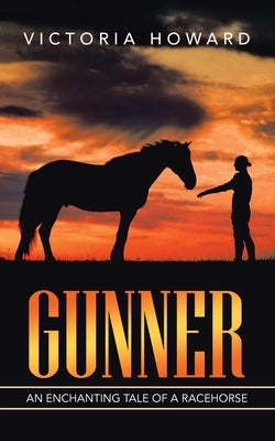 Gunner: An Enchanting Tale of a Racehorse by Howard, Victoria