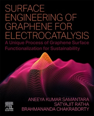 Surface Engineering of Graphene for Electrocatalysis: A Unique Process of Graphene Surface Functionalization for Sustainability by Samantara, Aneeya Kumar