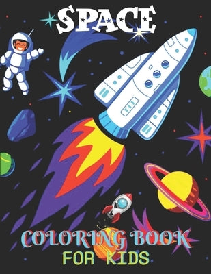 Space Coloring Book For Kids: Fun Kids Coloring Book With Children's With 50 Fantastic Page To Color With Aliens, Planets, Stars, Rockets, Space Shi by Press, Alicia
