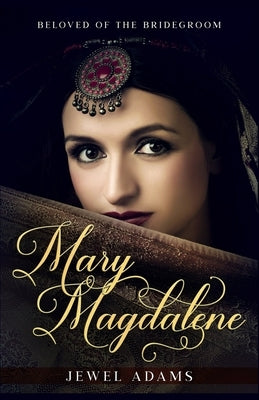 Mary Magdalene: Beloved of the Bridegroom by Adams, Jewel
