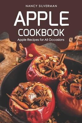 Apple Cookbook: Apple Recipes for All Occasions by Silverman, Nancy