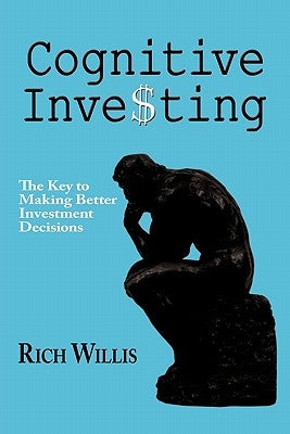 Cognitive Investing: The Key to Making Better Investment Decisions by Willis, Rich