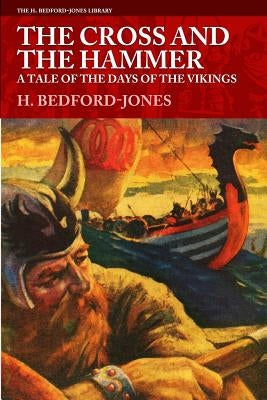 The Cross and the Hammer: A Tale of the Days of the Vikings by Bedford-Jones, H.