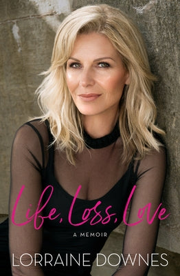 Life, Loss, Love: A Memoir by Downes, Lorraine