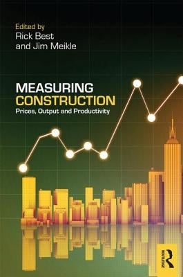 Measuring Construction: Prices, Output and Productivity by Best, Rick