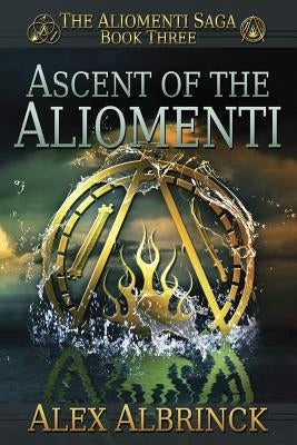 Ascent of the Aliomenti (The Aliomenti Saga - Book 3) by Albrinck, Alex