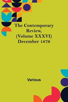 The Contemporary Review, (Volume XXXVI) December 1879 by Various
