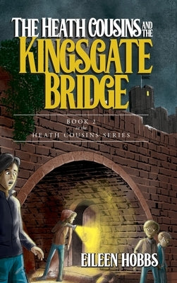 Heath Cousins and the Kingsgate Bridge: Book 2 of the Heath Cousins Series by Hobbs, Eileen
