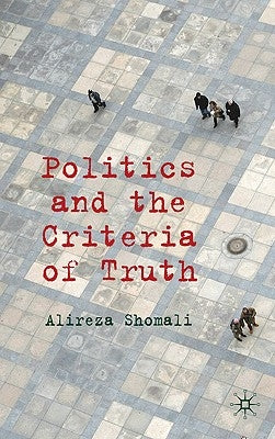 Politics and the Criteria of Truth by Shomali, A.