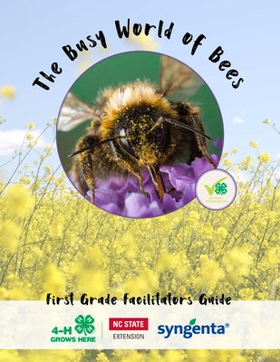 The Busy World of Bees: First Grade Facilitators Guide by North Carolina State University 4-H