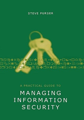 A Practical Guide to Managing Informati by Purser, Steve