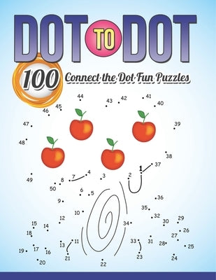 Dot To Dot 100 Connect the Dot Fun Puzzles by Speedy Publishing LLC