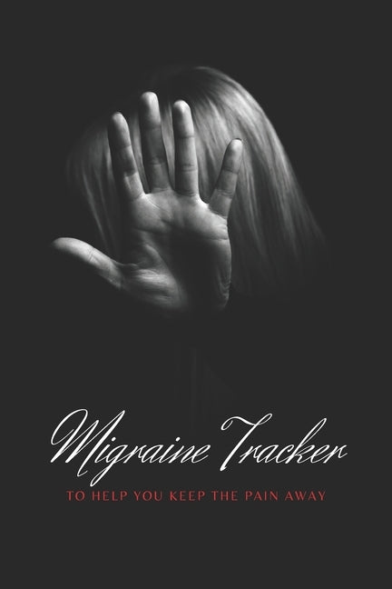 Migraine Tracker: To Help You Keep The Pain Away - Medical Record Tracker for Severe Pain Management - 6x9 120 pages by Hygge Journals