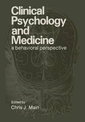 Clinical Psychology and Medicine: A Behavioral Perspective by Main, Chris