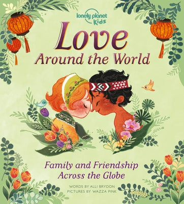 Lonely Planet Kids Love Around the World 1: Family and Friendship Around the World by Kids, Lonely Planet