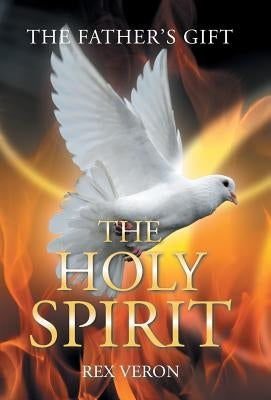 The Father'S Gift: The Holy Spirit by Veron, Rex