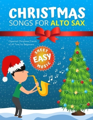 Christmas Songs for ALTO SAX: Easy sheet music for beginners, sheet notes with names + Lyric. Popular Classical Carols of All Time for Kids, Adults, by Urbanowicz, Alicja