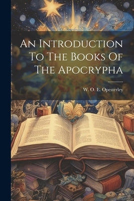 An Introduction To The Books Of The Apocrypha by Opesterley, W. O. E.