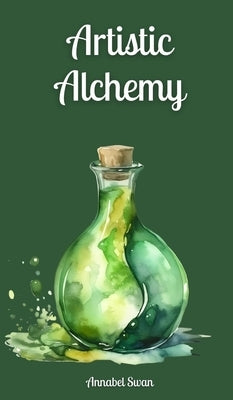 Artistic Alchemy by Swan, Annabel