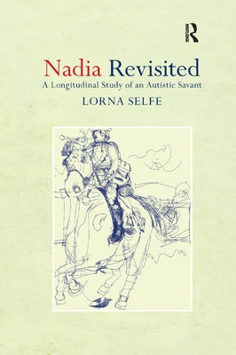 Nadia Revisited: A Longitudinal Study of an Autistic Savant by Selfe, Lorna