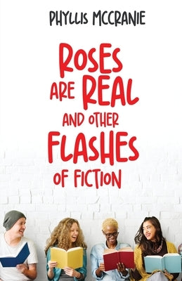 Roses are Real and Other Flashes of Fiction by McCranie, Phyllis