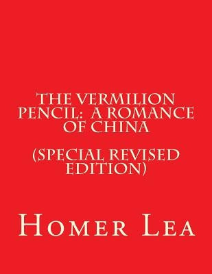 The Vermilion Pencil: A Romance of China (Special Revised Edition) by Kaplan Ph. D., Lawrence M.