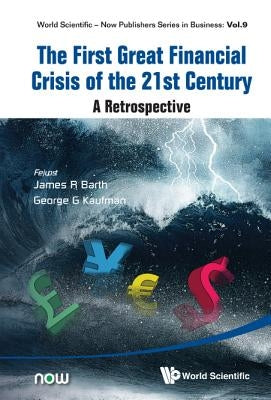 First Great Financial Crisis of the 21st Century, The: A Retrospective by Barth, James R.
