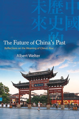 SUNY series in Chinese Philosophy and Culture: Reflections on the Meaning of China's Rise by Welter, Albert