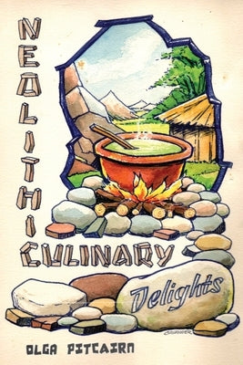 Neolithic Culinary Delights by Pitcairn, Olga