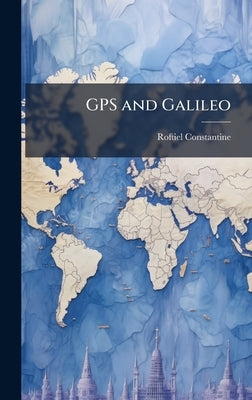 GPS and Galileo by Constantine, Roftiel
