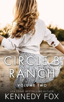 Circle B Ranch: Volume Two by Fox, Kennedy