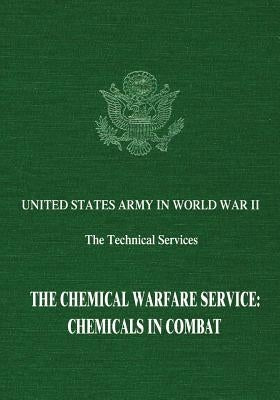 The Chemical Warfare Service: Chemicals in Combat by Birdsell, Dale